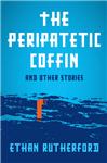 The Peripatetic Coffin by Ethan Rutherford
